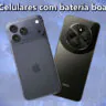Celulares com melhor bateria